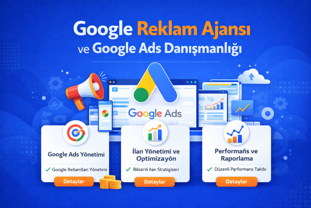 Google Reklam Ajansı ve Google Ads Danışmanlığı